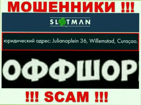 SlotMan - это противоправно действующая организация, расположенная в оффшоре Julianaplein 36, Willemstad, Curaçao, будьте весьма внимательны